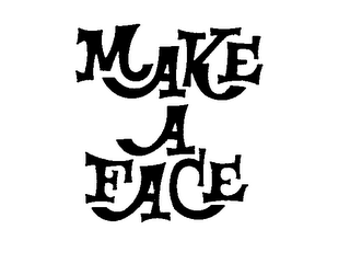 MAKE A FACE