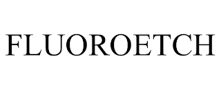 FLUOROETCH trademark