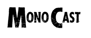 MONO CAST