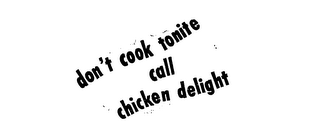 DON'T COOK TONIGHT CALL CHICKEN DELIGHT