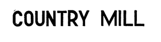 COUNTRY MILL trademark
