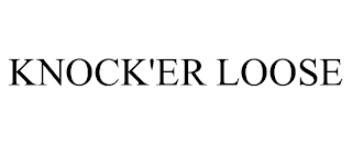 KNOCK'ER LOOSE trademark