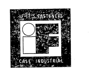 IF ITS FASTENERS IF CALL INDUSTRIAL