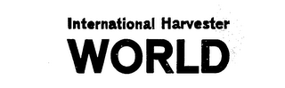 INTERNATIONAL HARVESTER WORLD