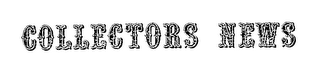 COLLECTORS NEWS