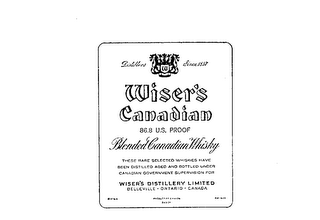 WISER'S CANADIAN DISTILLERS SINCE 1857 W 86.8 U.S. PROOF BLENDED CANADIAN WHISKY THESE RARE SELECTED WHISKIES HAVE BEEN DISTILLED AGED AND BOTTLED UNDER CANADIAN GOVERNMENT SUPERVISION FOR WISER'S DISTILLERY LIMITED BELLEVILLE ONTARIO CANADA PRODUCT OF CANADA