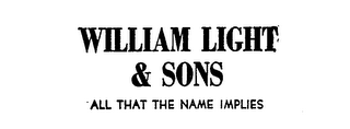 WILLIAM LIGHT & SONS ALL THAT THE NAME IMPLIES