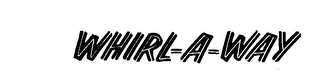 WHIRL-A-WAY trademark