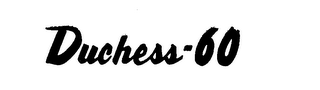DUCHESS-60 trademark