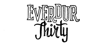 EVERDUR THIRTY