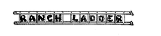 RANCH LADDER trademark