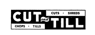 CUT AND TILL CUTS - SHREDS - CHOPS - TILLS