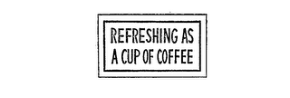 REFRESHING AS A CUP OF COFFEE trademark