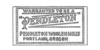 WARRANTED TO BE A "PENDLETON" PENDLETON WOOLEN MILLS PORTLAND, OREGON