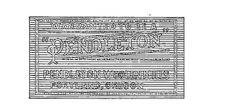 WARRANTED TO BE A "PENDLETON" PENDLETON WOOLEN MILLS PORTLAND, OREGON