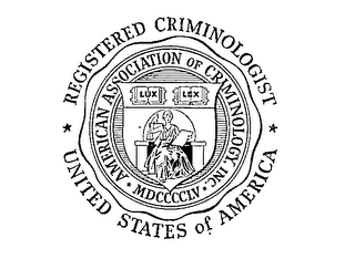 REGISTERED CRIMINOLOGIST UNITED STATES OF AMERICA AMERICAN ASSOCIATION OF CRIMINOLOGY, INC. MPCCCCLV LUX LEX