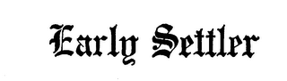 EARLY SETTLER trademark