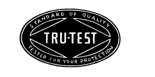 STANDARD OF QUALITY TRU-TEST TESTED FOR YOUR PROTECTION