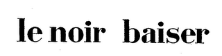 LE NOIR BAISER trademark