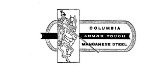 COLUMBIA ARMOR TOUGH MANGANESE STEEL