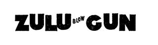 ZULU BLOW GUN