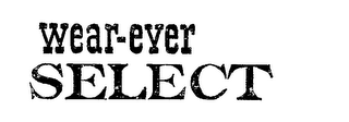 WEAR-EVER SELECT trademark