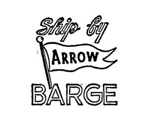 SHIP BY ARROW BARGE