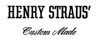 HENRY STRAUS' CUSTOM MADE