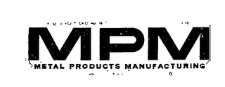 MPM METAL PRODUCTS MANUFACTURING