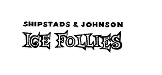 SHIPSTADS & JOHNSON ICE FLOLLIES