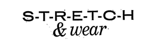 S-T-R-E-T-C-H & WEAR