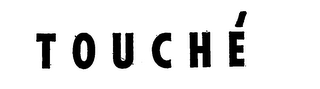 TOUCHE