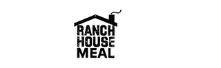 RANCH HOUSE MEAL