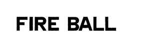 FIRE BALL trademark