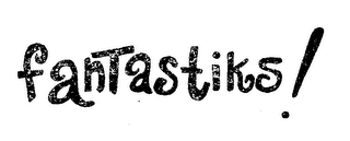 FANTASTIKS! trademark