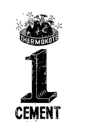 THERMOKOTE 1 CEMENT trademark