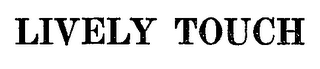 LIVELY TOUCH trademark
