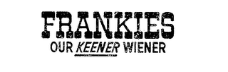 FRANKIES OUR KEENER WIENER trademark