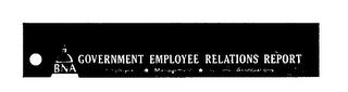 BNA GOVERNMENT EMPLOYEE RELATIONS REPORTEMPLOYERS MANAGEMENT UNIONS/ASSOCIATIONS