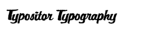 TYPOSITOR TYPOGRAPHY