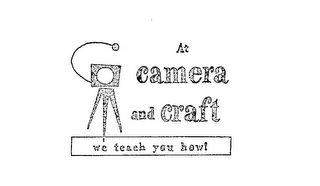 AT CAMERA AND CRAFT WE TEACH YOU HOW!