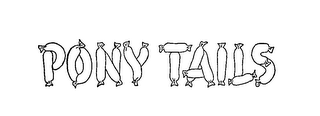 PONY TAILS trademark