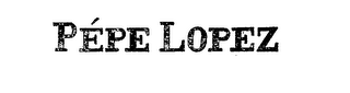 PEPE LOPEZ trademark