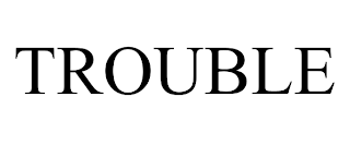 TROUBLE trademark
