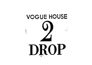 VOGUE HOUSE 2 DROP