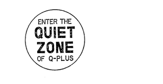 ENTER THE QUIET ZONE OF Q PLUS