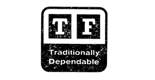 TF TRADITIONALLY DEPENDABLE