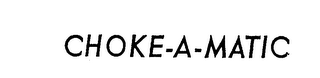 CHOKE-A-MATIC trademark
