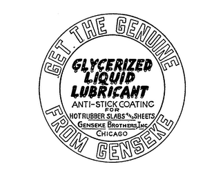 GET THE GENUINE FROM GENSEKE GLYCERIZED LIQUID LUBRICANT ANTI-STICK COATING FOR HOT RUBBER SLABS AND SHEETS GENSEKE BROTHER, INC. CHICAGO