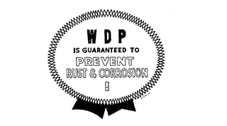 WDP IS GUARANTEED TO PREVENT RUST AND CORROSION.